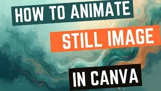 How to Animate a Still Image in Canva (Step-by-Step Tutorial)
