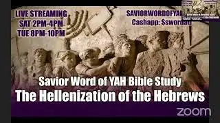 Hellenization of the Hebrrews - Savior Word Of YAH Bible Study Live