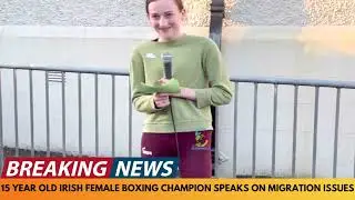 BREAKING NEWS: 15 YEAR OLD FEMALE BOXING CHAMPION SPEAKS ABOUT MIGRATION ISSUES IN HER IRISH TOWN