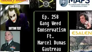 Ep. 258 - Gang Weed Conservatism ft. Marcel Dumas Gautreau