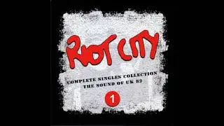 Riot City (Complete Singles Collection &ndash; The Sound Of UK 82) CD1
