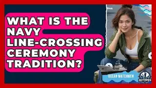 What Is The Navy Line-Crossing Ceremony Tradition? - Ocean Watchmen