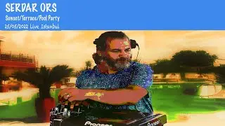 SERDAR ORS TERRACE POOL PARTY (SUNSET MIX) ISTANBUL 25 MAY 2022