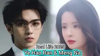 YE HAO RAN AND MENG NA REAL LIFE 2025
