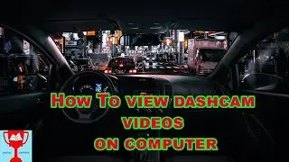 How to view Dash Cam videos on Computer