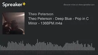 Theo Peterson - Deep Blue - Pop in C Minor - 136BPM.m4a (made with Spreaker)