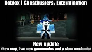 Roblox | Ghostbusters: Extermination | New update (New map, two new gamemodes and a slam mechanic)
