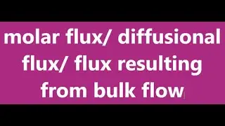 MOLAR FLUX// DIFFUSIONAL FLUX  AND FLUX RESULTING FROM BULK FLOW