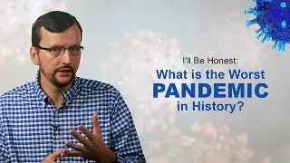 I'll Be Honest: What is the Worst Pandemic in History?