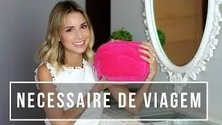 O que levo na minha necessaire de viagem