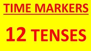 TIME MARKERS with all English tenses. Tenses in English grammar with examples. Time expressions