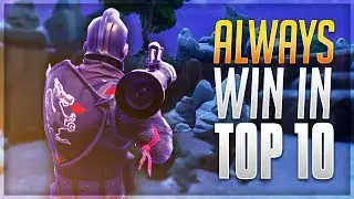HOW TO WIN TOP 10 EVERY TIME! (Fortnite Battle Royale)