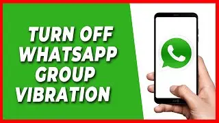 How to Turn off Whatsapp Group Vibration