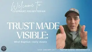 Trust Made Visible: What Baptism Really Means | Daniel Arachikavitz | January 25th, 2026
