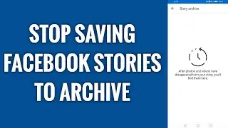 How To Stop Saving Stories To Archive On Messenger App