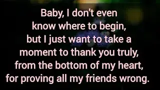 Thank you, from the bottom of my heart, for proving all my friends wrong.