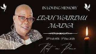 CELEBRATING THE LIFE & BURIAL SERVICE OF THE LATE LEAH WAIRIMU MAINA.