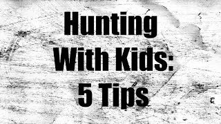 Hunting With Kids: 5 Tips