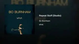 Repeat Stuff - Bo Burnham