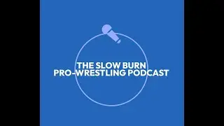The Slow Burn Pro-Wrestling Podcast Ep: 10 Collision  and Week in Review