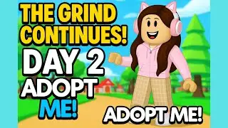 The Grind Continues | Day 2 in Adopt me (Roblox)