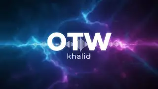 Khalid - OTW (Lyrics) ft. 6LACK, Ty Dolla $ign