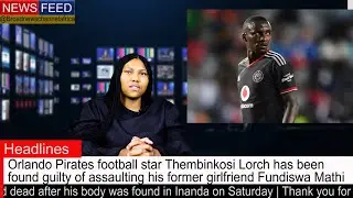 Pirates football star Thembinkosi Lorch found guilty of assault | Quick feed with Kelebogile Leshodi