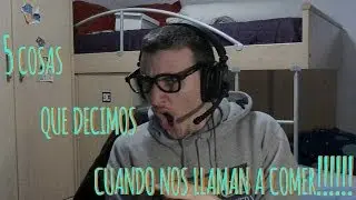 5 cosas que decimos cuando nos llaman a comer!!!!!!