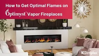 How To Get Optimal Flames on Optimyst Vapor Fireplaces
