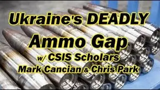 Ukraine's DEADLY Ammo Gap w/CSIS Scholars Mark Cancian & Chris Park