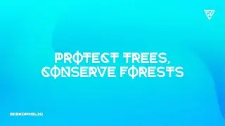 PROTECT TREES, CONSERVE FORESTS