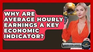Why Are Average Hourly Earnings A Key Economic Indicator? - Macroecon Experts