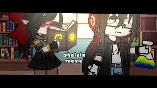 Shalala [] Meme [] Ft. New Character! [] enjoy ✨