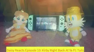 Daisy Reacts Episode 10: Kirby Right Back At Ya Ft: Tails