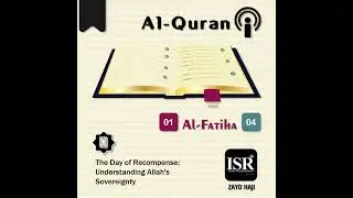 Al-Fatiha 1:4 | The Day of Recompense: Understanding Allah's Sovereignty | Zayd Haji