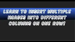 Learn how to Insert Multiple Images into Different Columns on One Row!