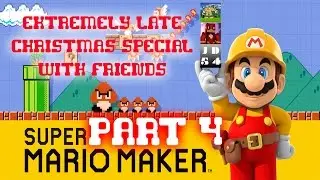 EXTREMELY LATE CHRISTMAS SPECIAL WITH FRIENDS - Super Mario Maker #4
