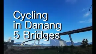Cycling in Danang - 5 bridges | MTB Xe đạp