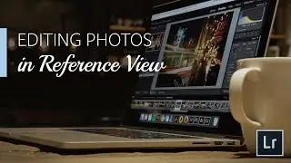 Lightroom Coffee Break: Editing Photos in Reference View | Adobe Lightroom