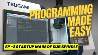 Back Spindle Start-Up Made Simple! |How to Run Initial Program on Sub-Spindle in Tsugami #CNCProblem