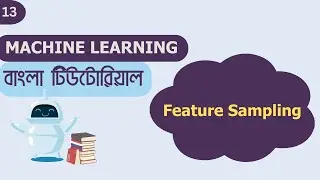 #13 Feature Sampling | Machine Learning Bangla Tutorial