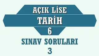 Tarih 6 - Açık Lise - Sınav Soruları 3