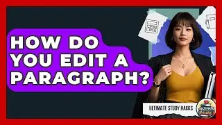 How Do You Edit A Paragraph? - Ultimate Study Hacks