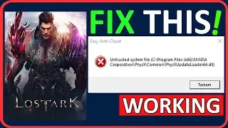 Fix Lost Ark Easy Anti-Cheat Untrusted System File Error (2024) | PhysXUpdateLoader64.dll Error Fix