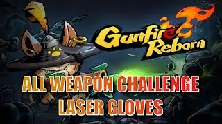 GUNFIRE REBORN ALL WEAPON CHALLENGE: INSANE LUCKY SHOT LASER GLOVES
