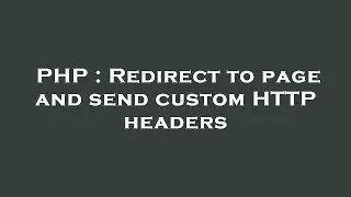 PHP : Redirect to page and send custom HTTP headers