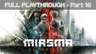 Miasma Chronicles &mdash; Full Playthrough (No Commentary) &mdash; Part 16.