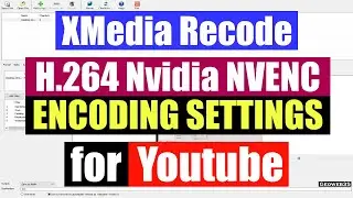 XMedia Recode Nvidia NVENC Encoder Best Settings for Youtube