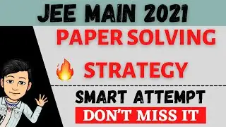 JEE MAIN 2021 : FEBRUARY 🔥 PAPER SOLVING STRATEGY 🤩 SMART ATTEMPT 🔥 HOW TO BOOST YOUR SCORE?