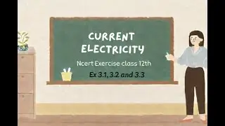 Current Electricity | Exercise 3.1, 3.2 & 3.3 | Class 12 Physics | Numericals Explained